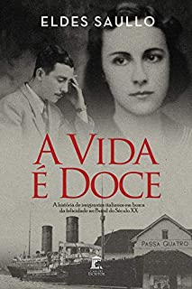 A Vida é Doce: A História de Imigrantes Italianos em Busca da Felicidade no Brasil do Século XX