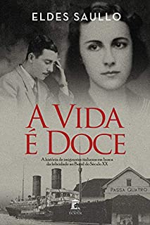 Livro A Vida é Doce: A História de Imigrantes Italianos em Busca da Felicidade no Brasil do Século XX