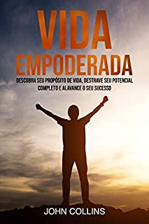 Livro Vida Empoderada: Descobra Seu Propósito De Vida, Destrave Seu Potencial Completo E Alavance O Seu Sucesso