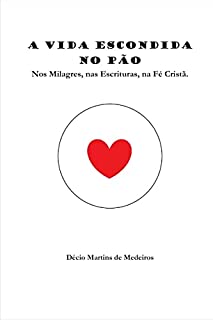 Livro A Vida escondida no Pão: Nos Milagres, nas Escrituras, na Fé Cristã