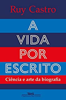 Livro A vida por escrito: Ciência e arte da biografia