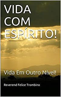 Livro VIDA COM ESPÍRITO!: Vida Em Outro Nível!