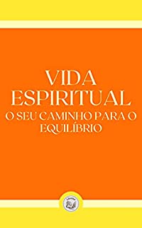 Livro VIDA ESPIRITUAL: o seu caminho para o equilíbrio