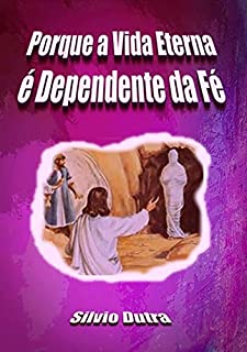 Livro Porque A Vida Eterna É Dependente Da Fé