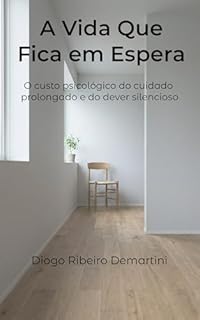 A Vida que Fica em Espera : O custo psicológico do cuidado prolongado e do dever silencioso