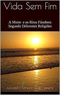 Livro Vida Sem Fim: A morte e os Ritos Fúnebres Segundo Diferentes Religiões
