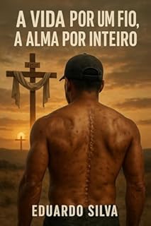 Livro A Vida por um fio ; A Alma por inteiro: Quando a Fé fala mais alto que a dor