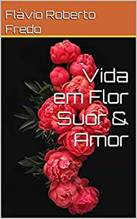 Vida em Flor Suor & Amor