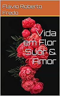 Livro Vida em Flor Suor & Amor
