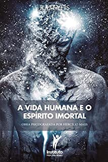 Livro A Vida Humana e o Espírito Imortal (Hercílio Maes - Ramatís [Em Português] Livro 13)