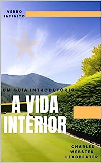 Livro A Vida Interior - Um Guia Introdutório (Autores Espiritualistas Livro 6)