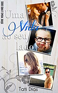 Uma Vida ao Seu Lado (Vidas Livro 2)