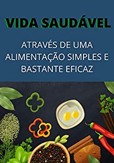 Livro Como Ter Uma Vida Mais Saudável Através da Alimentação