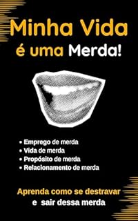 Livro Minha Vida é uma Merda!: Aprenda como se destravar e sair dessa merda