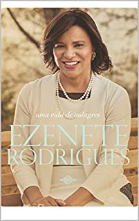 Uma Vida de Milagres - Ezenete Rodrigues