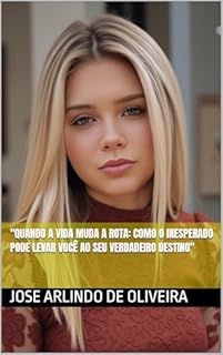 Livro "Quando a Vida Muda a Rota: Como o Inesperado Pode Levar Você ao Seu Verdadeiro Destino"