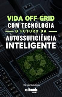 Livro Vida Off-Grid com Tecnologia: O Futuro da Autossuficiência Inteligente
