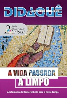 Livro A VIDA PASSADA A LIMPO: A relevância do Deuteronômio para o nosso tempo