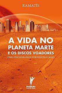 Livro A Vida no Planeta Marte e os Discos Voadores (Hercílio Maes - Ramatís [Em Português] Livro 11)