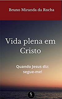 Livro Vida Plena em Cristo: Quando Jesus diz: segue-me!