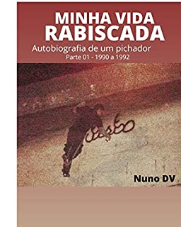 Livro MINHA VIDA RABISCADA: Autobiografia de um pichador - Parte 01