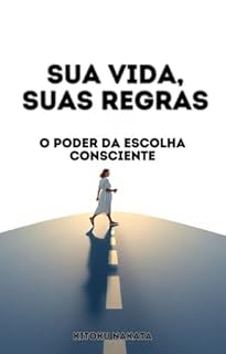 Livro Sua Vida, Suas Regras: O Poder da Escolha Consciente