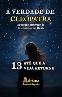 Livro ATÉ QUE A VIDA RETORNE: Romance histórico de psicanálise em devir (A VERDADE DE CLEÓPATRA Livro 13)