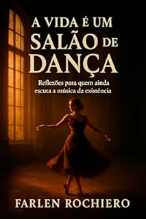 Livro A VIDA É UM SALÃO DE DANÇA: Reflexões para quem ainda escuta a música da existência