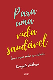 Livro Para uma vida saudável: Breve ensaio sobre as virtudes
