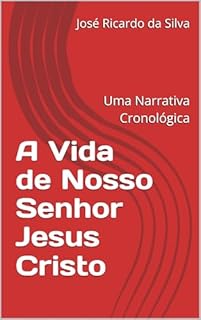 Livro A Vida de Nosso Senhor Jesus Cristo: Uma Narrativa Cronológica