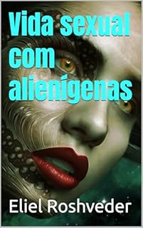 Livro Vida sexual com alienígenas (Aliens e Mundos Paralelos Livro 65)