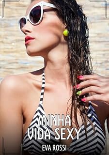Livro Minha Vida Sexy: Contos de Sexo Explícito para Adultos (Coleção de Contos Eróticos Portugueses Proibidos. Sexo Explícito e Histórias Reais. Relatos Quentes. Jogos de Casais Livro 250)