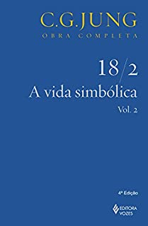 A Vida simbólica 18/2: vol. 2 (Obras completas de Carl Gustav Jung)
