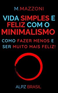 Livro Vida Simples E Feliz Com o Minimalismo: Como Fazer Menos E Ser Muito Mais Feliz!