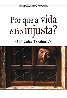 Livro Por que a vida é tão injusta?: O episódio do Salmo 73 (Série Descobrindo a Palavra)