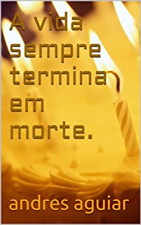 Livro A vida sempre termina em morte.