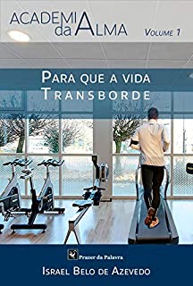 Livro Para que a vida transborde (Academia da Alma Livro 1)