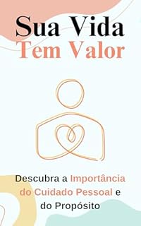 Livro Sua Vida Tem Valor: Descubra a Importância do Cuidado Pessoal e do Propósito