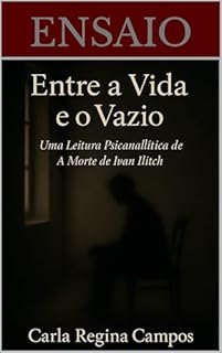 Livro Entre A Vida e o Vazio: Uma Leitura Psicanalítica de "A Morte de Ivan Ilitch" de Tolstói