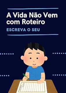 Livro A Vida Não Vem com Roteiro: Escreva o Seu