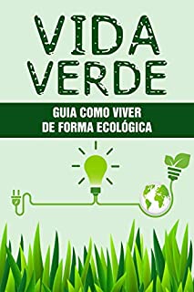 Livro VIDA VERDE: Guia Como Viver de Forma Ecológica