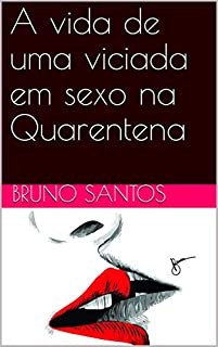 Livro A vida de uma viciada em sexo na Quarentena (Contos Livro 1)