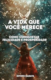 Livro A Vida que Você Merece: Como Conquistar Felicidade e Prosperidade