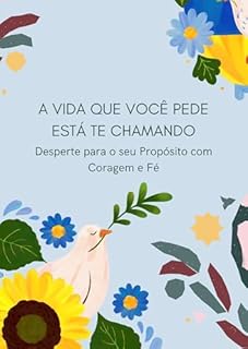 Livro A Vida Que Você Pede Está Te Chamando: Desperte para o seu Propósito com Coragem e Fé