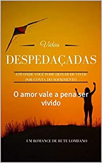 Livro Vidas Despedaçadas: O amor vale a pena ser vivido