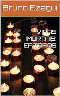 VIDAS IMORTAIS: EPITÁFIOS