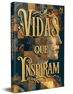 Livro Vidas que Inspiram : Biografias comentadas que revelam coragem e propósito