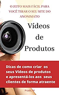 Livro Vídeo de Produtos: O JEITO MAIS FÁCIL DE VOCÊ TIRAR SEU SITE DO ANONIMATO