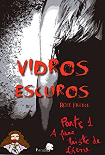 Livro Vidros Escuros-P1.I: Parte 1 - A fase triste de Liene (Versão ilustrada)