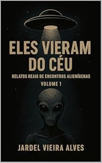Livro ELES VIERAM DO CÉU: RELATOS REAIS DE HISTÓRIAS ALIENÍGENAS